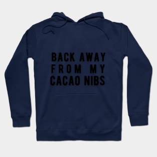 Back Away From My Cacao Nibs Hoodie